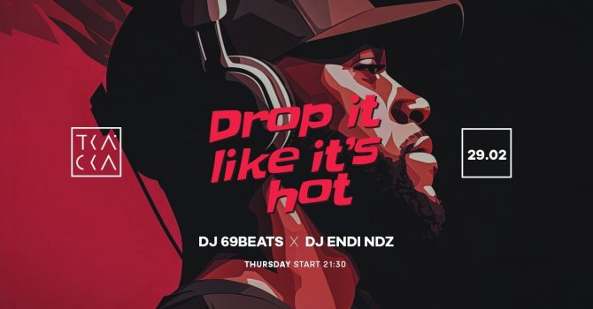 29/02 // Drop It Like It’s Hot! // 69Beats & Endi NDZ