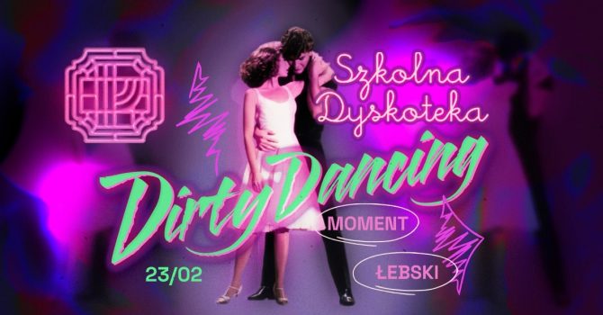 Szkolna Dyskoteka: Dirty Dancing | Piątek w Próżności