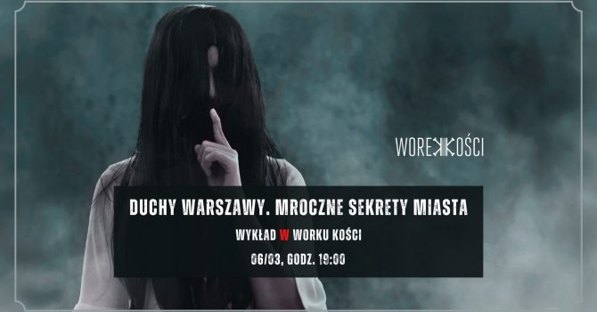 Duchy Warszawy. Mroczne sekrety miasta. Wykład w Worku Kości