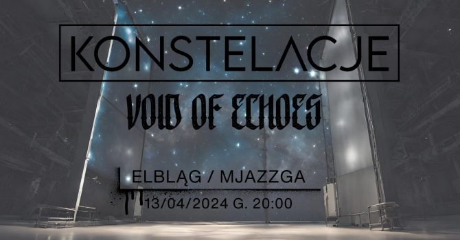 Konstelacje + Void of Echoe | Elbląg