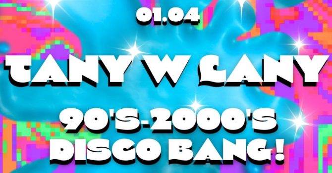 TANY W LANY 90's & 2000's DISCO BANG! w Mewie Towarzyskiej by SZPULA!