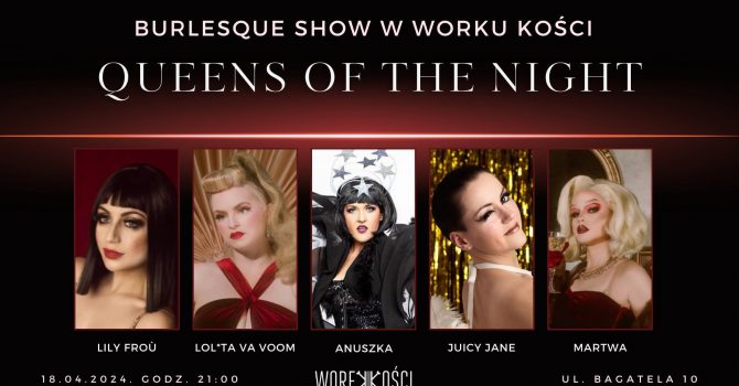 Queens Of The Night Burlesque Show w Worku Kości
