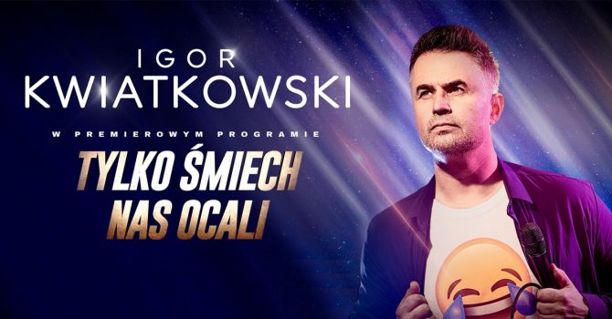 Igor Kwiatkowski - Tylko śmiech nas ocali | Szczecin