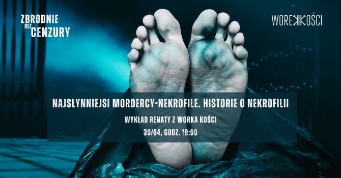 Najsłynniejsi mordercy nekrofile. Historie o nekrofilii. Wykład Renaty z Worka Kości