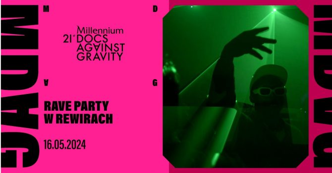 RAVE PARTY | 21. Millennium Docs Against Gravity | Poznań