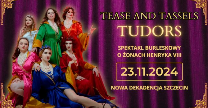 Tease and Tassels: Tudors | Szczecin