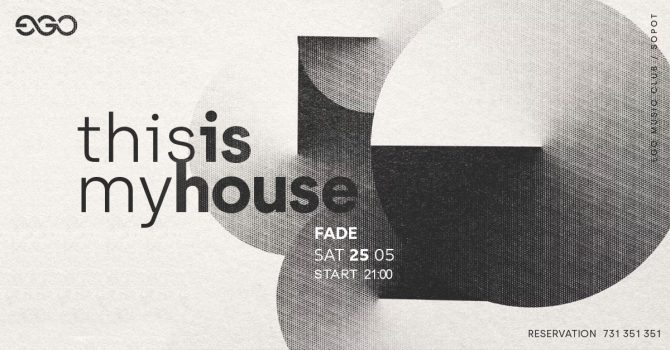 THIS IS MY HOUSE | DJ FADE | EGO SOPOT