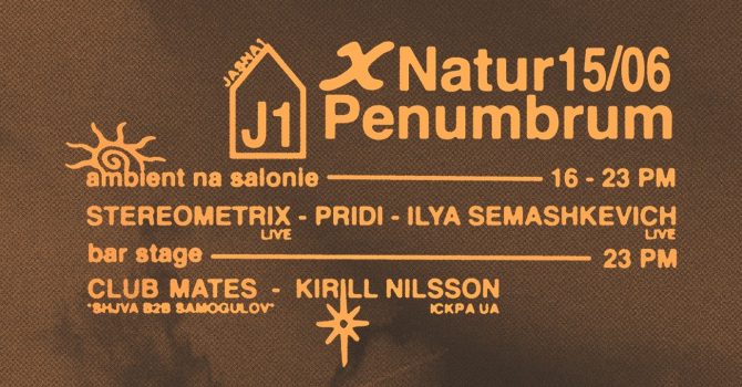 J1 | natur x penumbrum: Club Mates, Kirill Nilsson / Pridi, Ilya Semashkevich, stereometrix