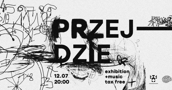 PRZEJDZIE - art exhibition & music