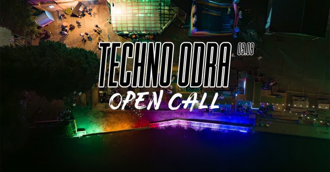 TECHNO ODRA - OPEN CALL