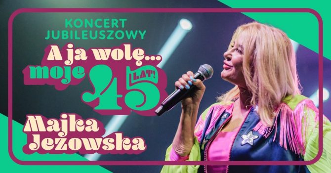 Majka Jeżowska, koncert jubileuszowy – A ja wolę... moje 45 lat!