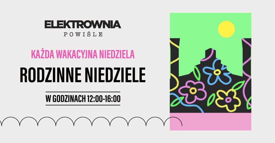 RODZINNE NIEDZIELE W ELEKTROWNI POWIŚLE