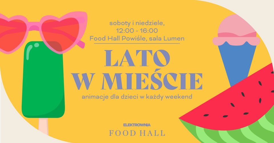 Lato w mieście - animacje dla dzieci w każdy weekend I Food Hall Powiśle