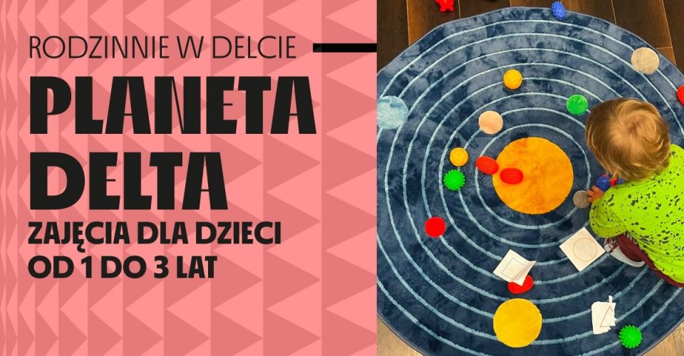 Planeta Delta - zajęcia dla dzieci od 1 do 3 lat | Szczecin