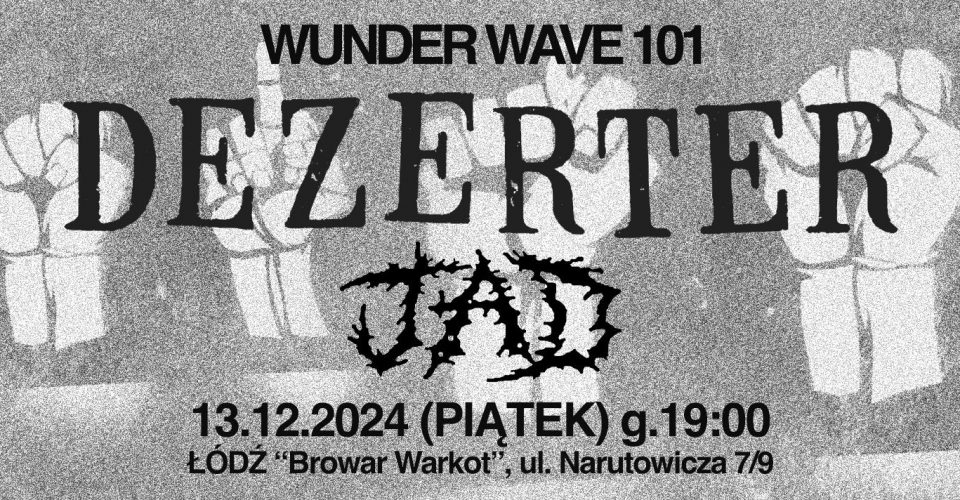 WUNDER WAVE 101: DEZERTER + JAD - ŁÓDŹ