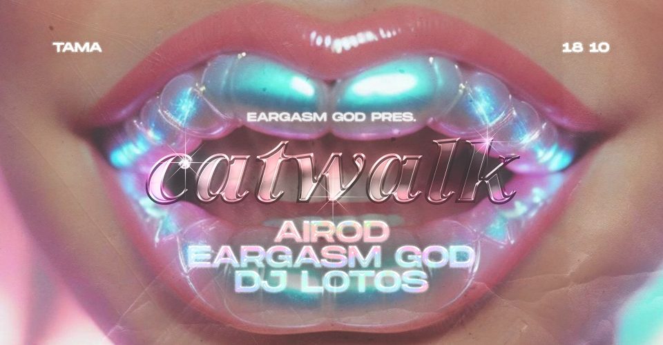 EARGASM GOD pres. CATWALK