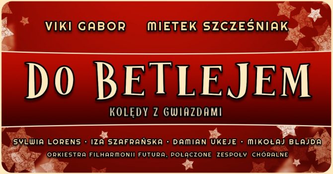 "DO BETLEJEM"- KOLĘDY Z GWIAZDAMI | KRAKÓW