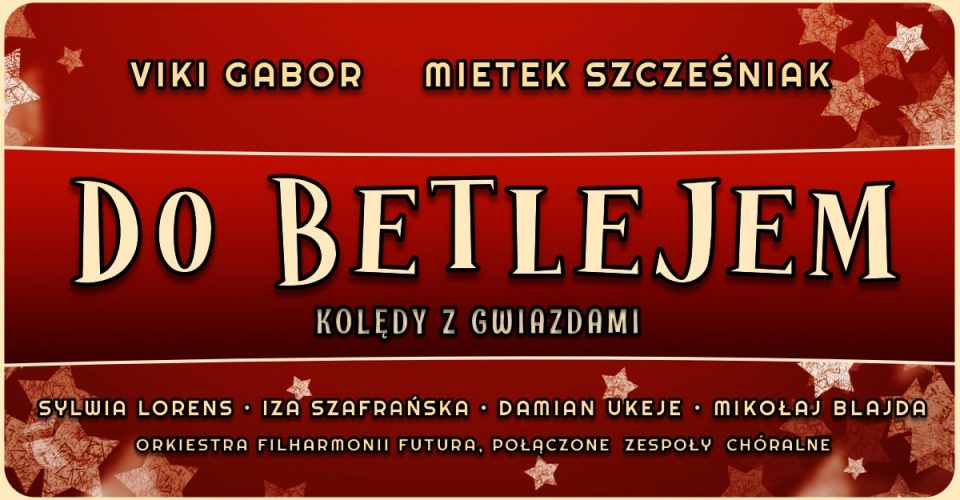 "DO BETLEJEM"- KOLĘDY Z GWIAZDAMI | KRAKÓW