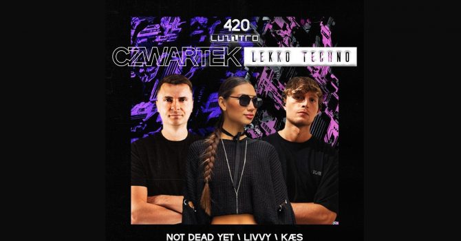 CZWARTEK LEKKO TECHNO 420 with LIVVY \ KAES \ NOT DEAD YET | Luzztro