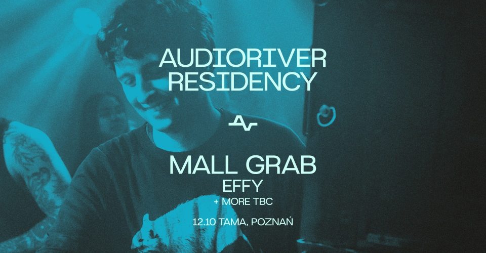 Audioriver Residency pres. Mall Grab | Tama | Poznań