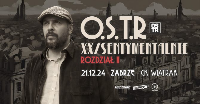 O.S.T.R XX/SENTYMENTALNIE 2024 ROZDZIAŁ II | Zabrze