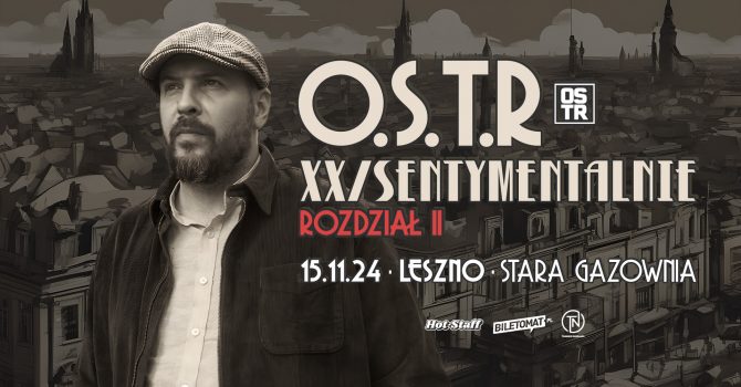 O.S.T.R XX/SENTYMENTALNIE 2024 ROZDZIAŁ II | Leszno