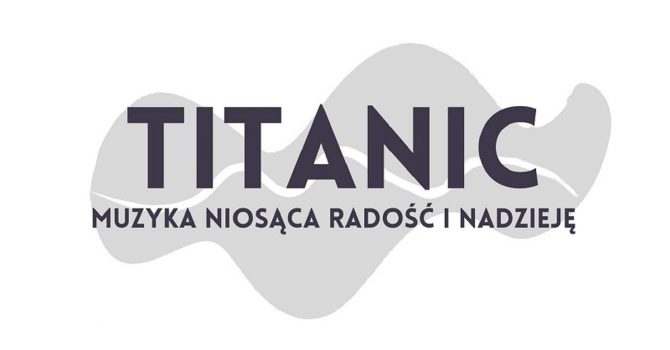 Titanic. Muzyka niosąca radość i nadzieję | Szczecin