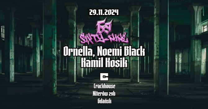 Sixty-Nine pres. Ornella (PT), Noemi Black, Kamil Kosik | Gdańsk