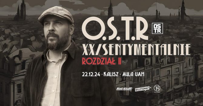 O.S.T.R XX/SENTYMENTALNIE 2024 ROZDZIAŁ II | Kalisz