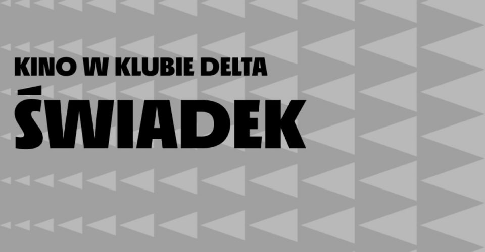 Świadek | Kino w Klubie Delta | Szczecin