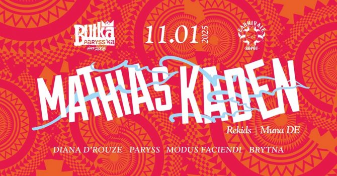 BUŁKA PARYSS'KA - MATHIAS KADEN (REKIDS, MUNA - DE), DIANA D'ROUZE @ CARNIVALE, SOPOT