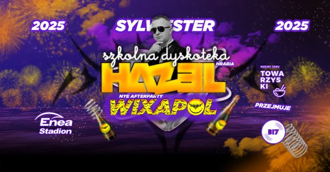 SYLWESTER 2025 | Szkolna Dyskoteka x HAZEL x WIXAPOL