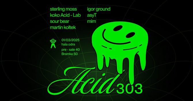 ACID 303 / Hala Odra / 01.03.2025 / pres. Sterling Moss & koko Acid-Lab