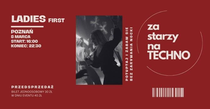 ZA STARZY NA TECHNO LADIES FIRST POZNAŃ