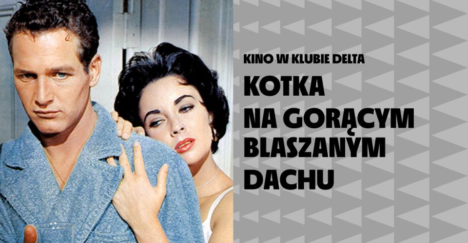 Kotka na gorącym blaszanym dachu | Kino w Klubie Delta | Szczecin