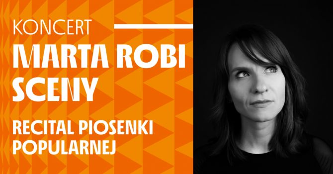 MARTA robi SCENY koncertowo, czyli Recital Piosenki Popularnej na wiosnę