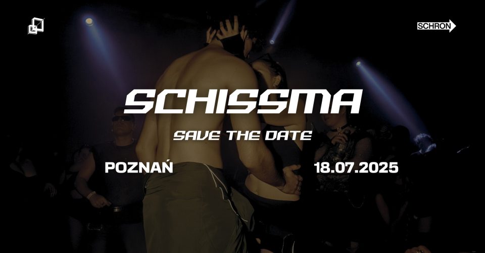 SCHISSMA: POZNAŃ - 18.07.2025 | SAVE THE DATE