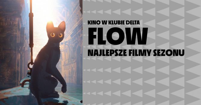 Flow | Najlepsze filmy sezonu | Kino w Klubie Delta