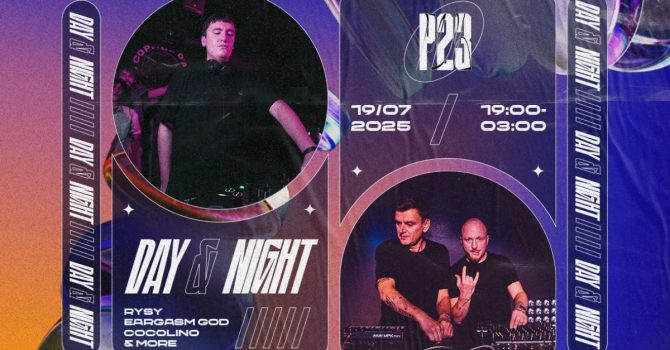 P23 DAY & NIGHT: EARGASM GOD, RYSY