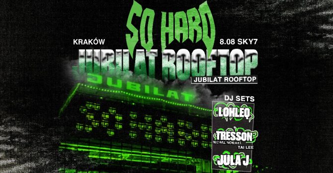 SO HARD: JUBILAT ROOFTOP | KRAKÓW