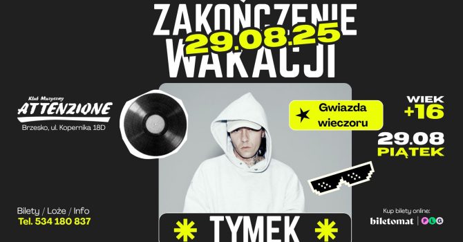 TYMEK | KONCERT + IMPREZA KLUBOWA – ZAKOŃCZENIE WAKACJI | ATTENZIONE BRZESKO [16+]
