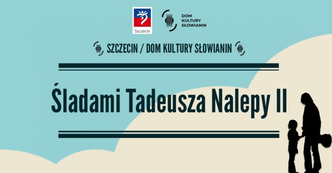 Śladami Tadeusza Nalepy II - Szczecin
