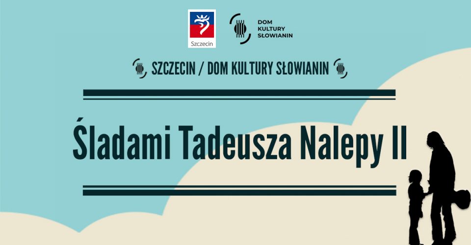 Śladami Tadeusza Nalepy II - Szczecin