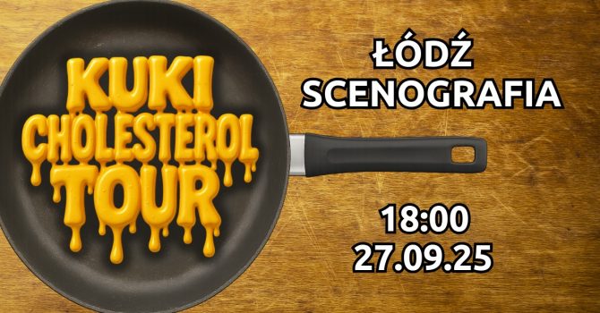 KUKI/CHOLESTEROL TOUR | ŁÓDŹ