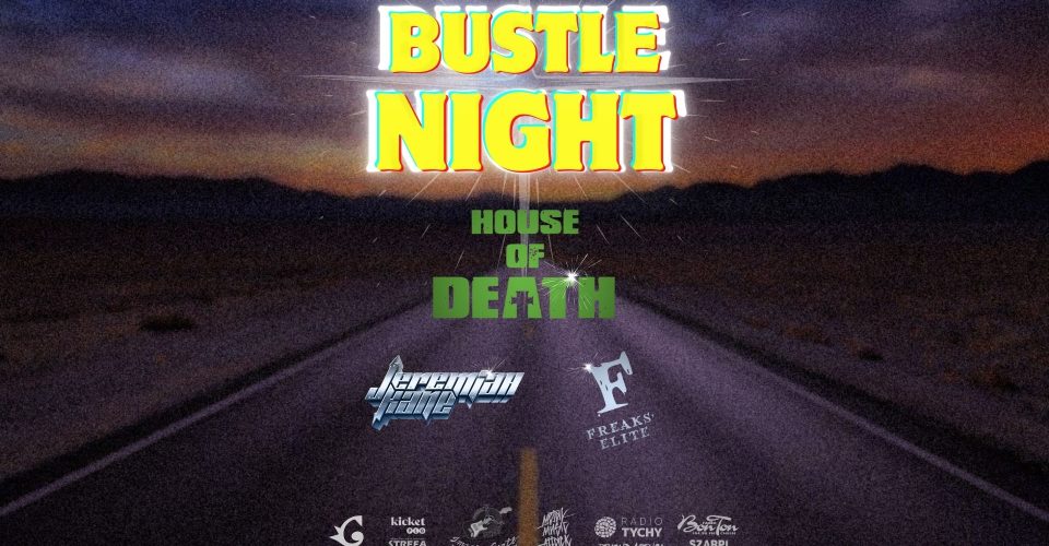 BUSTLE NIGHT II jEREMIAH KANE x HOUSE OF DEATH x FREAKS'ELITE | KRAKÓW