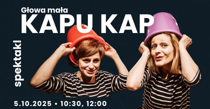 "Kapu kap” Głowa mała - spektakl dla widzów 1-5 lat | 10:30 | Szczecin