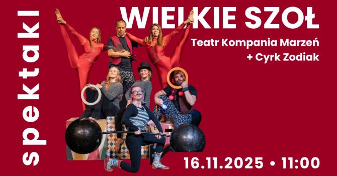 "Wielkie szoł” Teatr Kompania Marzeń + Cyrk Zodiak (5-12lat)