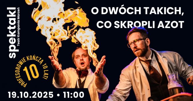O dwóch takich, co skroplili azot | Teatr Kompania Marzeń | 10-15 lat | Szczecin