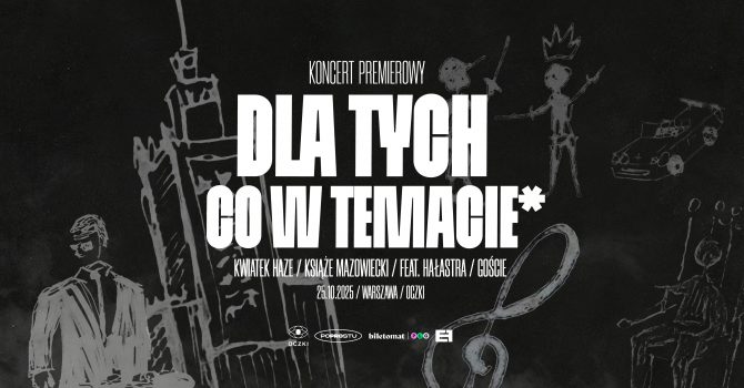 DLA TYCH CO W TEMACIE* | PREMIERA | KWIATEK HAZE | KSIĄŻĘ MAZOWIECKI | GOŚCIE | FEAT. HAŁASTRA