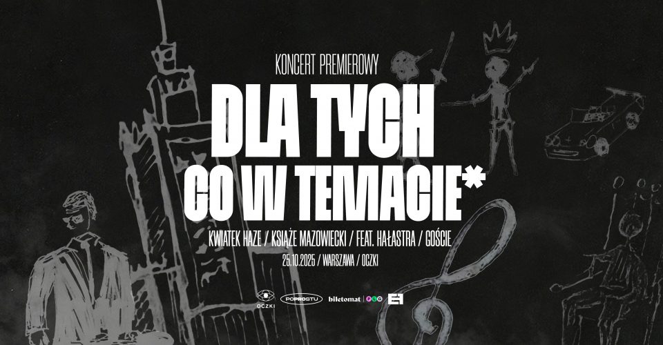 DLA TYCH CO W TEMACIE* | PREMIERA | KWIATEK HAZE | KSIĄŻĘ MAZOWIECKI | GOŚCIE | FEAT. HAŁASTRA